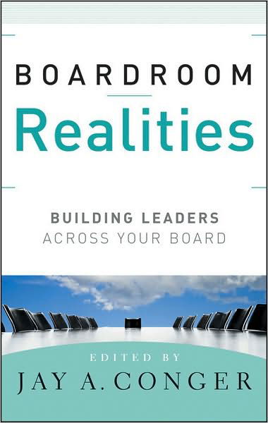 Boardroom Realities: Building Leaders Across Your Board - JA Conger - Bøger - John Wiley & Sons Inc - 9780470391785 - 9. april 2009