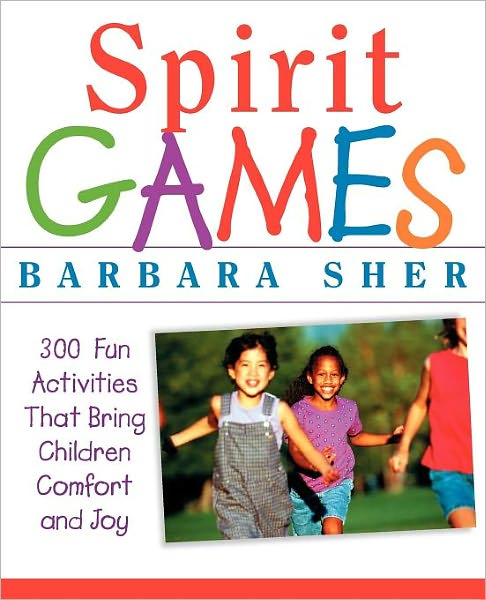 Cover for Sher, Barbara (Boston University) · Spirit Games: 300 Fun Activities That Bring Children Comfort and Joy (Paperback Book) (2002)