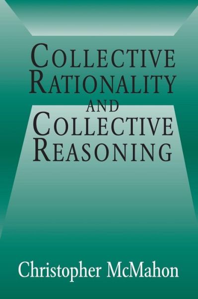 Cover for McMahon, Christopher (University of California, Santa Barbara) · Collective Rationality and Collective Reasoning (Paperback Book) (2001)