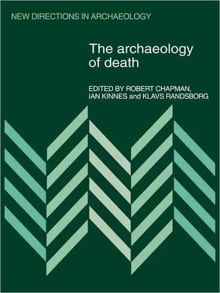 The Archaeology of Death - New Directions in Archaeology - Robert Chapman - Bøker - Cambridge University Press - 9780521110785 - 7. mai 2009