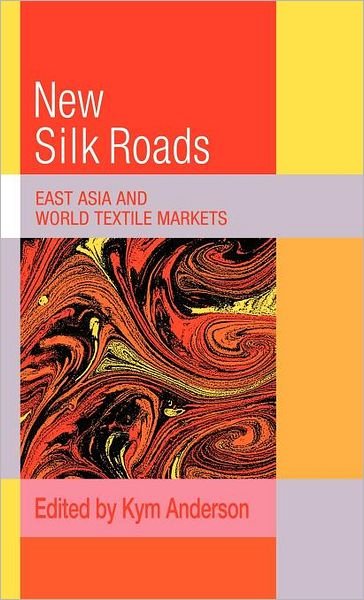 Cover for Kym Anderson · The New Silk Roads: East Asia and World Textile Markets - Trade and Development (Hardcover Book) (1992)