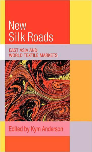 Cover for Kym Anderson · The New Silk Roads: East Asia and World Textile Markets - Trade and Development (Hardcover Book) (1992)