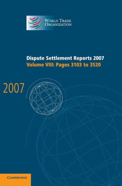 Cover for World Trade Organization · Dispute Settlement Reports 2007: Volume 8, Pages 3103-3520 - World Trade Organization Dispute Settlement Reports (Hardcover Book) (2009)