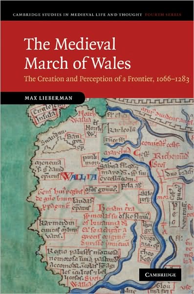 Cover for Max Lieberman · The Medieval March of Wales: The Creation and Perception of a Frontier, 1066–1283 - Cambridge Studies in Medieval Life and Thought: Fourth Series (Hardcover Book) (2010)