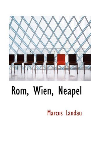 Rom, Wien, Neapel - Marcus Landau - Kirjat - BiblioLife - 9780559744785 - tiistai 9. joulukuuta 2008