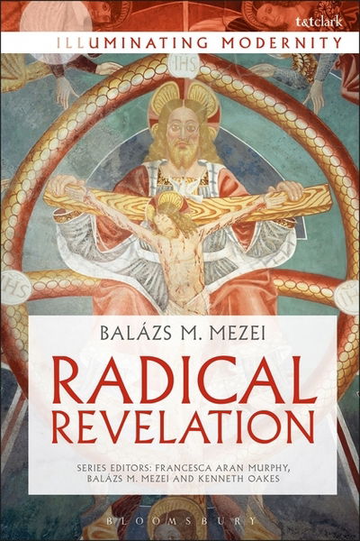 Cover for Mezei, Professor Balazs M. (Peter Pazmany Catholic University, Hungary) · Radical Revelation - Illuminating Modernity (Hardcover Book) (2017)