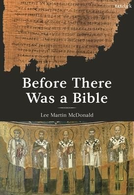 Cover for McDonald, Reverend Doctor Lee Martin (Acadia Divinity College, Canada) · Before There Was a Bible: Authorities in Early Christianity (Paperback Book) (2023)