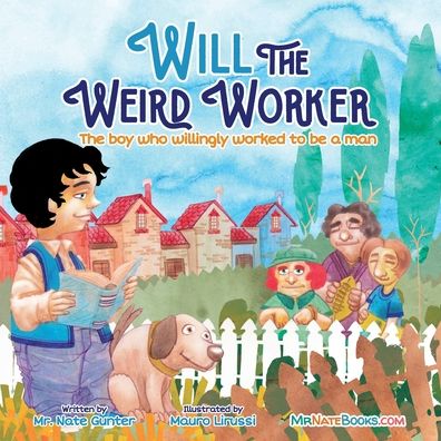 Cover for Mr. Nate Gunter · Will the Weird Worker : The boy who willingly worked to become a young man. (Paperback Book) (2020)