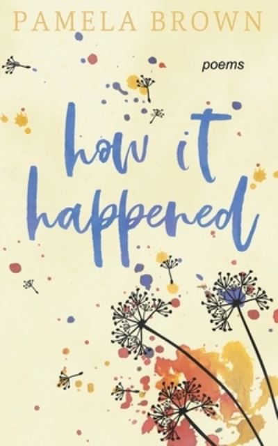 How It Happened - Pamela Brown - Books - Bowker - 9780578752785 - November 18, 2020