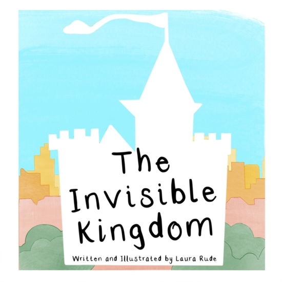 Cover for Laura Rude · The Invisible Kingdom (Paperback Book) (2021)