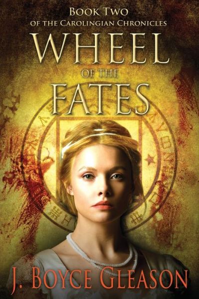 Cover for J. Boyce Gleason · Wheel of the Fates : Book Two of the Carolingian Chronicles (Paperback Book) (2021)