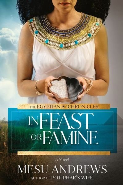 Cover for Mesu Andrews · In Feast or Famine: A Novel - The Egyptian Chronicles (Paperback Book) (2023)