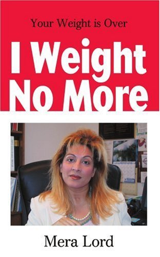 I Weight No More: Your Weight is over - Mera Lord - Kirjat - iUniverse - 9780595201785 - torstai 1. marraskuuta 2001