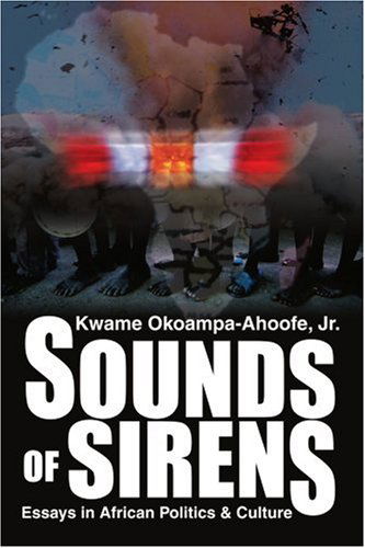 Cover for Kwame Okoampa-ahoofe Jr. · Sounds of Sirens: Essays in African Politics &amp; Culture (Paperback Book) (2004)