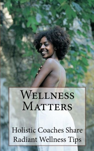 Cover for Dez Stephens · Wellness Matters : Holistic Life Coaches Weigh In on Wellness and Other Matters (Paperback Book) (2013)