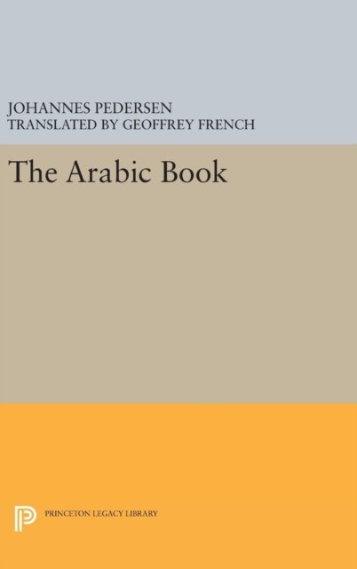 Cover for Johannes Pedersen · The Arabic Book - Princeton Legacy Library (Hardcover bog) (2016)