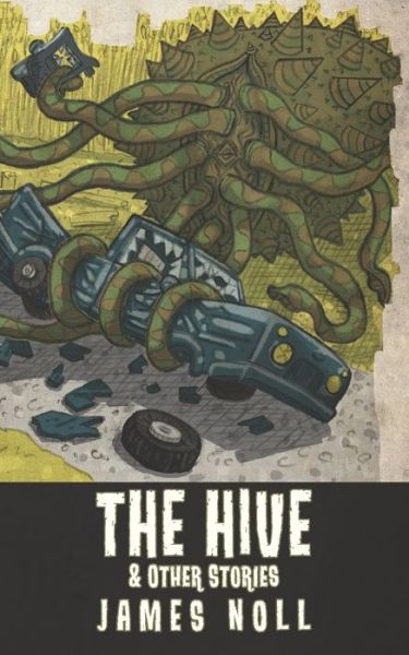 The Hive & Other Stories - James Noll - Books - PULP! - 9780692081785 - February 26, 2018