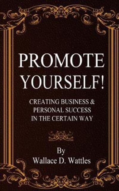 Cover for Wallace D. Wattles · Promote Yourself! Creating Business &amp; Personal Succees in The Certain Way (Taschenbuch) (2016)