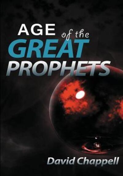 Age of the Great Prophets - David Chappell - Boeken - Createspace - 9780692812785 - 22 november 2016