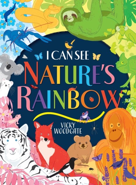 I Can See Nature's Rainbow - Vicky Woodgate - Bøger - Scholastic - 9780702322785 - May 11, 2023