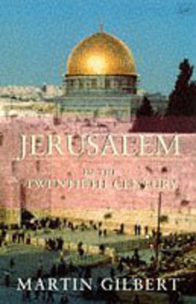 Jerusalem in the 20th Century - Martin Gilbert - Books - Vintage - 9780712673785 - July 3, 1997