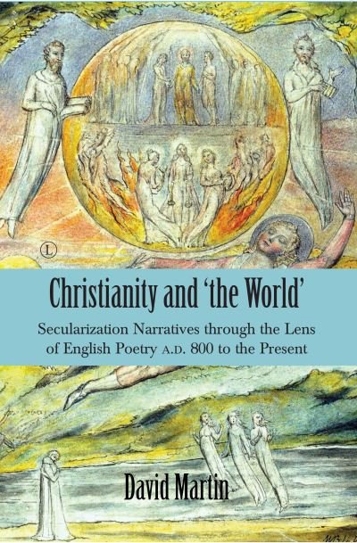 Cover for David Martin · Christianity and 'the World': Secularization Narratives through the Lens of English Poetry A.D. 800 to the Present (Taschenbuch) (2021)