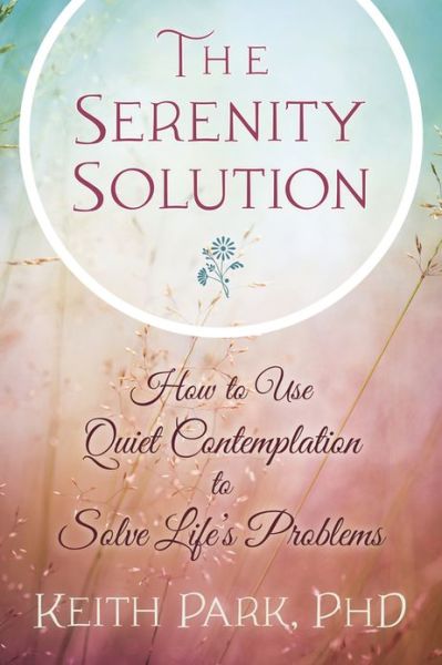 Cover for Keith Park · SERENITY SOLUTION: How To Use Quiet Contemplation To Solve Life's Problems (Paperback Book) (2013)