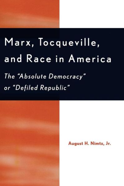 Cover for Nimtz, August H., Jr. · Marx, Tocqueville, and Race in America: The 'Absolute Democracy' or 'Defiled Republic' (Taschenbuch) (2003)