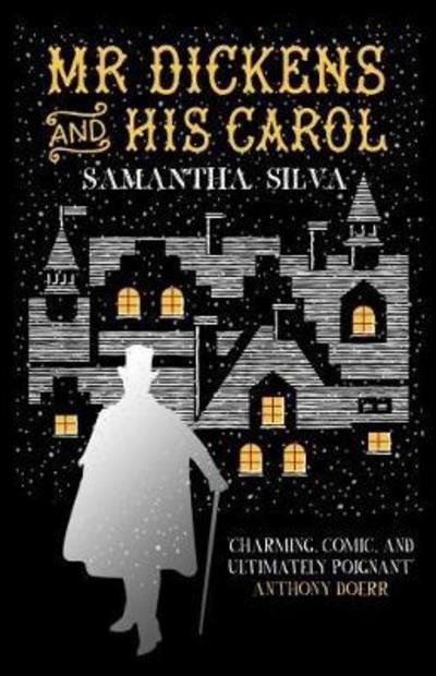 Mr Dickens and His Carol: A playful, festive imagining of the story behind A Christmas Carol - Silva, Samantha (Author) - Books - Allison & Busby - 9780749022785 - October 18, 2018