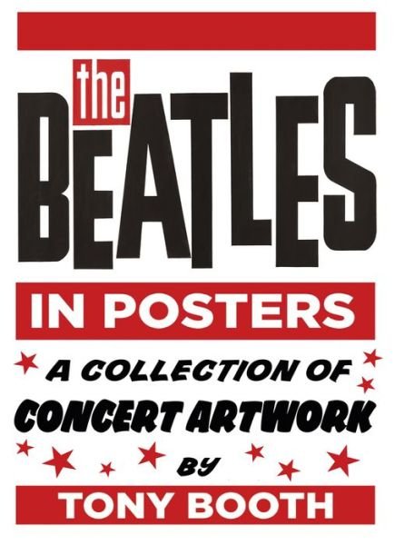 The Beatles in Posters: A Collection of Concert Artwork by Tony Booth - Tony Booth - Books - The History Press Ltd - 9780750983785 - November 20, 2017