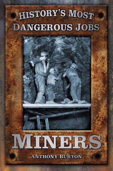 Cover for Anthony Burton · History's Most Dangerous Jobs: Miners - History's Most Dangerous Jobs (Paperback Book) [New Ed. edition] (2013)