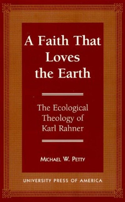 Cover for Michael W. Petty · A Faith that Loves the Earth: The Ecological Theology of Karl Rahner (Taschenbuch) (1996)