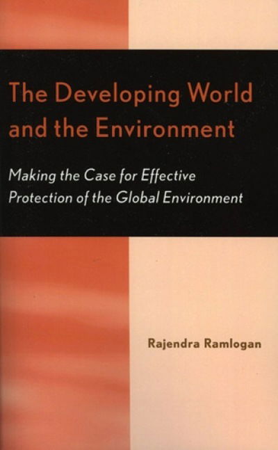 Cover for Rajendra Ramlogan · The Developing World and the Environment: Making the Case for Effective Protection of the Global Environment (Hardcover Book) (2004)