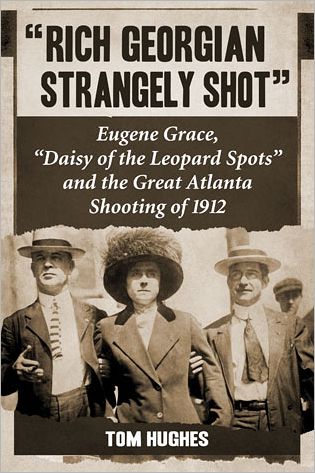 Cover for Tom Hughes · &quot;Rich Georgian Strangely Shot&quot;: Eugene Grace, &quot;Daisy of the Leopard Spots&quot; and the Great Atlanta Shooting of 1912 (Paperback Book) (2012)