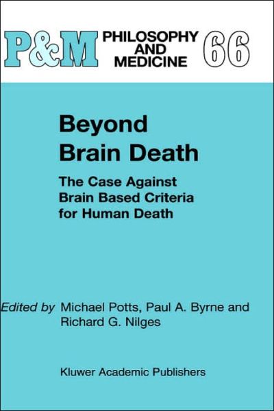 Beyond Brain Death: The Case Against Brain Based Criteria for Human Death - Philosophy and Medicine - Michael Potts - Books - Springer - 9780792365785 - September 30, 2000