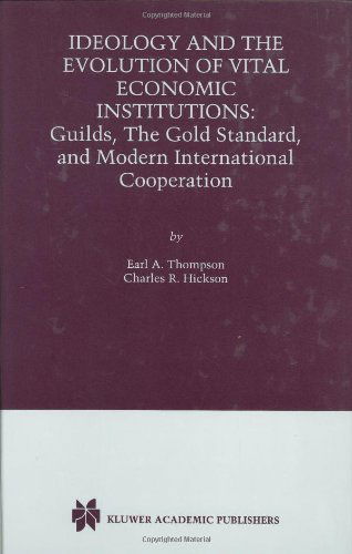 Cover for Earl A. Thompson · Ideology and the Evolution of Vital Institutions: Guilds, The Gold Standard, and Modern International Cooperation (Hardcover Book) [2000 edition] (2000)