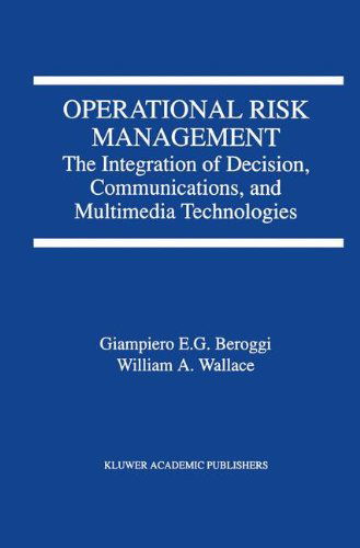 Cover for Giampiero Beroggi · Operational Risk Management: The Integration of Decision, Communications, and Multimedia Technologies (Gebundenes Buch) [1998 edition] (1998)