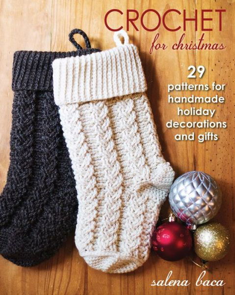 Cover for Salena Baca · Crochet for Christmas: 29 Patterns for Handmade Holiday Decorations and Gifts (Paperback Book) (2015)
