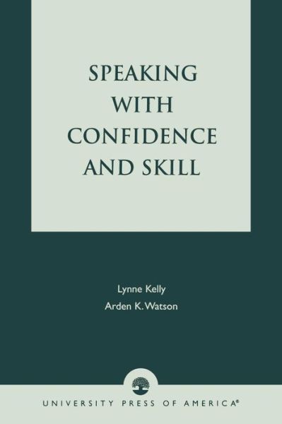 Speaking With Confidence and Skill - Lynne Kelly - Książki - University Press of America - 9780819172785 - 11 kwietnia 1989