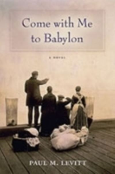 Come with Me to Babylon - Paul M. Levitt - Książki - University of New Mexico Press - 9780826341785 - 1 lutego 2008