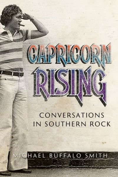 Cover for Michael Buffalo Smith · Capricorn Rising: Conversations in Southern Rock - Music and the American South Series (Pocketbok) (2016)