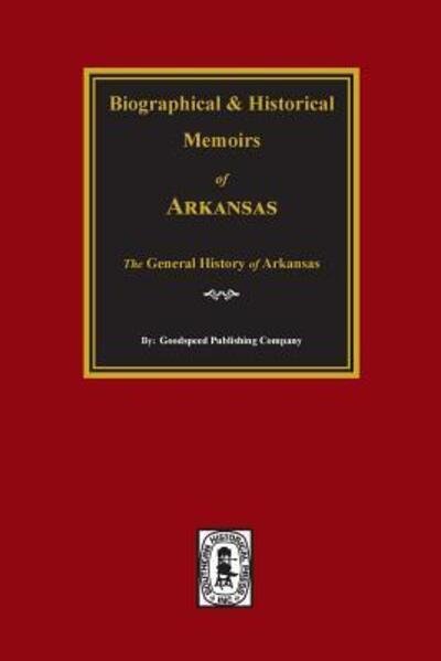 Cover for Goodspeed Publishing Company · Biographical and Historical Memoirs of Arkansas the GENERAL History of the State. (Paperback Book) (2017)