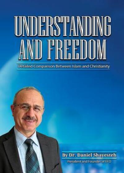 Cover for Daniel Shayesteh · Understanding and Freedom : Detailed Comparison Between Islam and Christianity (Pocketbok) (2016)