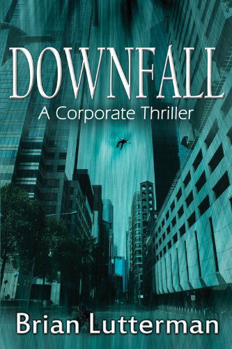 Cover for Brian Lutterman · Downfall: A Corporate Thriller (Paperback Book) [Fiction edition] (2014)