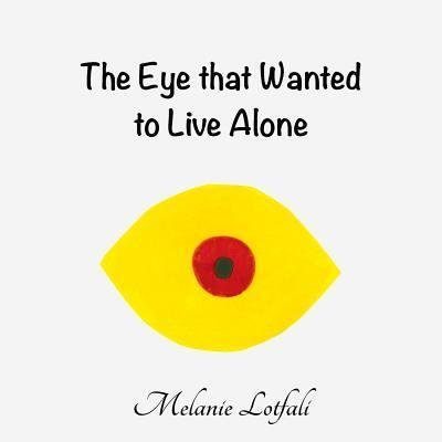 Cover for Lotfali, Melanie, Dr · The Eye That Wanted to Live Alone - Unity in Diversity (Paperback Bog) (2016)
