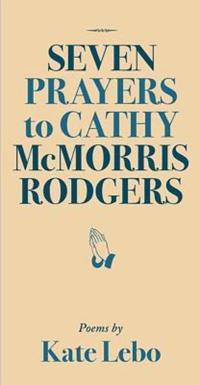 Cover for Kate Lebo · Seven Prayers to Cathy McMorris Rodgers (Paperback Book) (2018)