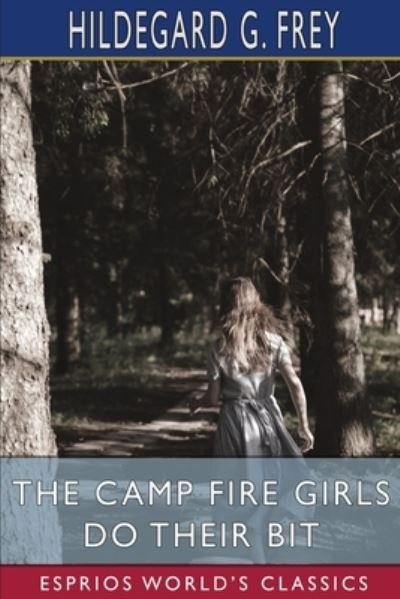 Hildegard G Frey · The Camp Fire Girls Do Their Bit (Paperback Book) (2024)