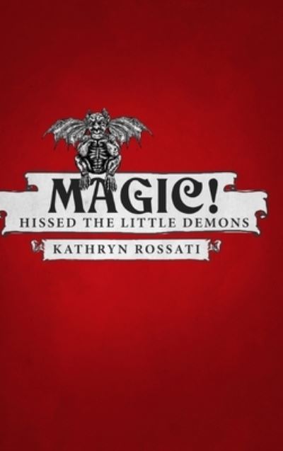 Cover for Kathryn Rossati · Magic! - Hissed The Little Demons (Hardcover Book) (2021)