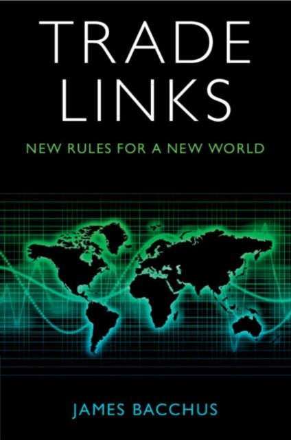 Cover for Bacchus, James (University of Central Florida) · Trade Links: New Rules for a New World (Paperback Book) (2024)
