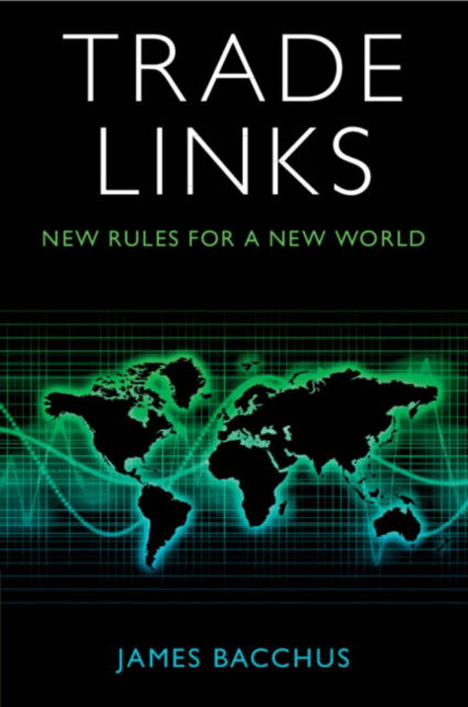 Trade Links: New Rules for a New World - Bacchus, James (University of Central Florida) - Boeken - Cambridge University Press - 9781009107785 - 8 augustus 2024